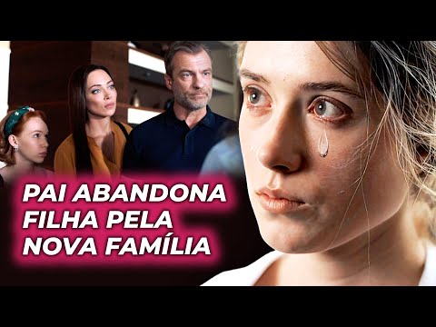 PAI ABANDONA FILHA PELA NOVA FAMÍLIA | MADRASTA CRUEL | Filmes românticos - Séries e novelas