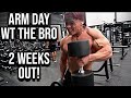 ARM DAY WT THE BRO||2 WEEKS OUT!
