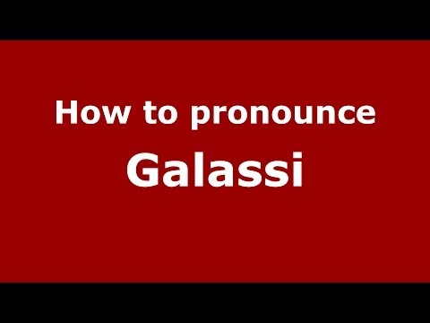 How to pronounce Galassi