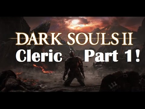 Dark Souls 2 - The Ultimate Cleric Guide Part 1!
