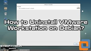 How to Uninstall VMware Workstation 14/15 on Debian 9 | SYSNETTECH Solutions