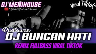 Download lagu DJ BUNGAN HATI - RUDIAWAN DJ LAGU BALI REMIX FULLBASS || DJ MENIHOUSE mp3