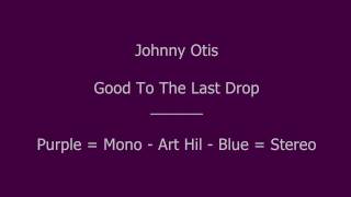 Johnny Otis - Good To The Last Drop