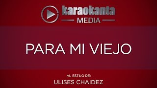 Karaokanta - Ulices Chaidez - Para mi viejo