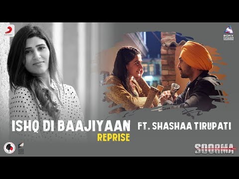 Ishq Di Baajiyaan – Reprise | Soorma | Diljit | Taapsee | Shashaa Tirupati | Shankar Ehsaan Loy