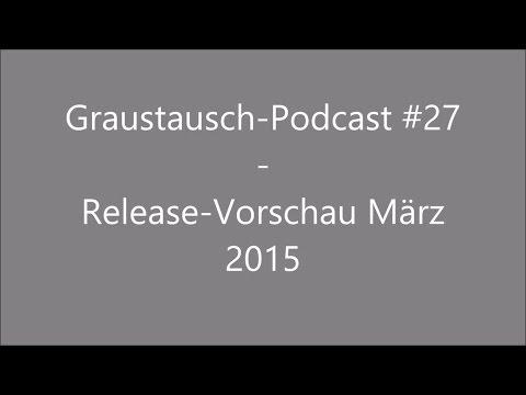 Graustausch #027: Release Vorschau März 2015 [Podcast / german / deutsch / GraumEntertainment]