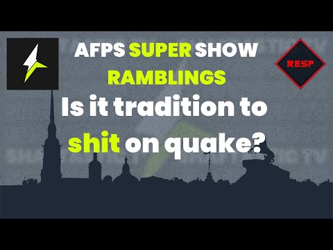 RESP: AFPS Super Show - Is it tradition to shit on quake?