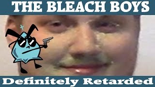 Bleach Boys - Definitely Retarded