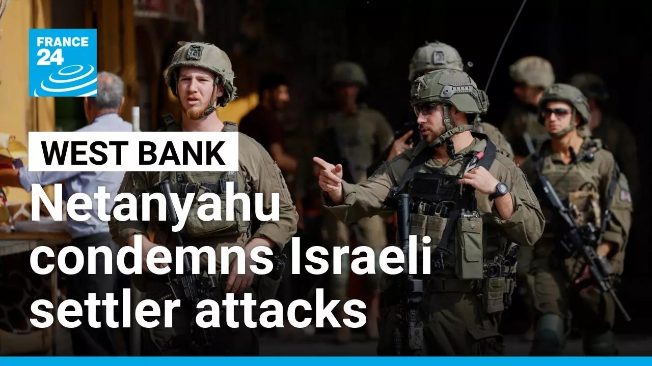 Netanyahu condemns violence in West Bank • FRANCE 24 English