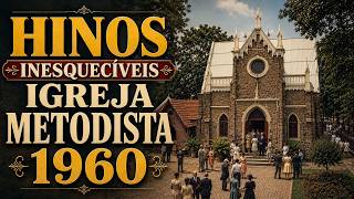 HINOS INESQUECÍVEIS DA IGREJA METODISTA - 1960