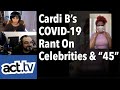 Cardi B Coronavirus Rant On Celebrities & “45”
