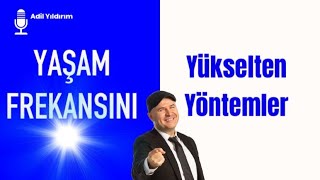 YAŞAM FREKANSINI YÜKSELTEN YÖNTEMLERİ MENTOR ADİL YILDIRIM AÇIKLIYOR