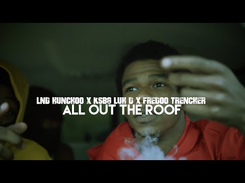 LND HUNCHOO x ksbg Luh D x Fredoo trencher - All Out the Roof (Official Video) Shot by @DNiceTV314