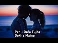 Pehli Dafa Tujhe Dekha Maine Dil Ye Tujhse Begana Ho Gaya Song Slowed Reverb Trending Voice