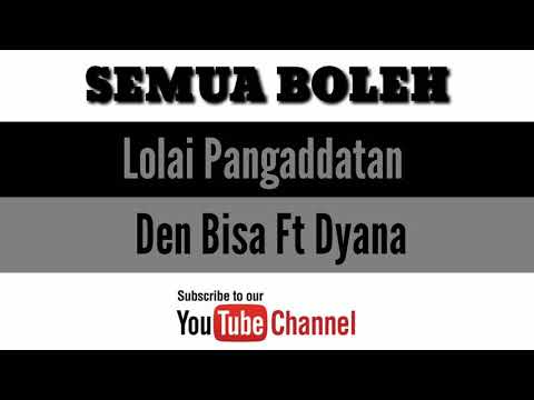 Lolai Pangaddatan - Den Bisa Ft Dyana
