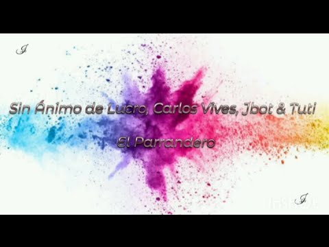 Sin Ánimo De Lucro, Carlos Vives, Jbot & Tuti - El Parrandero - (Letra/Lyrics)