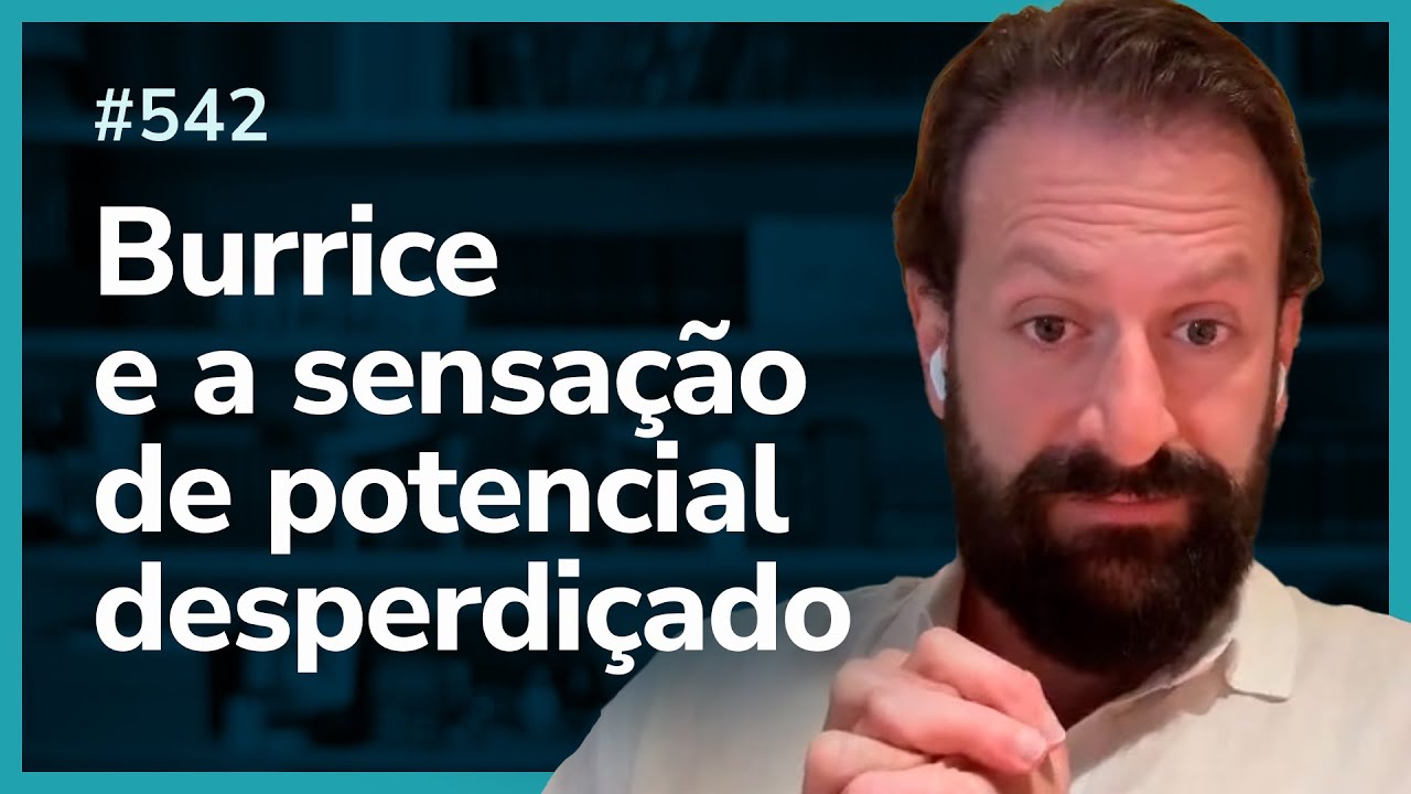 Burrice e a sensação de potencial desperdiçado | Live diária #542