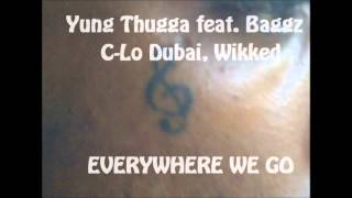 Yung Thugga feat. Baggz Magee, C-Lo Dubai & Wikked Diabolical - EVERYWHERE WE GO