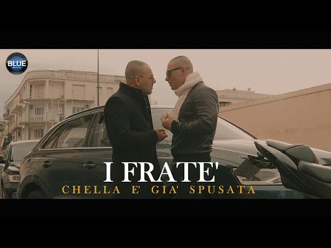 I FRATÈ - Chella E Gia' Spusata (Video Ufficiale 2022)