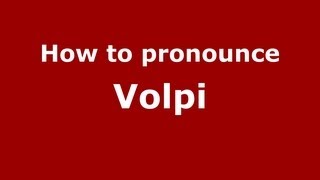 How to pronounce Volpi