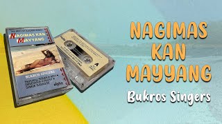 Nagimas Kan Mayyang (Lyrics Video) - Bukros Singers