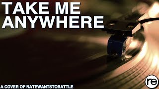 Take Me Anywhere - reo (NateWantsToBattle Cover)