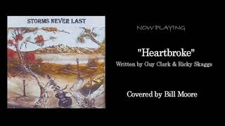 Heartbroke - Bill Moore covers Guy Clark &amp; Ricky Skaggs