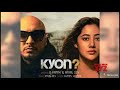 Kyun Mp3song Lyrics B Praak Payal Dav Kunal Verma Aditya Dev