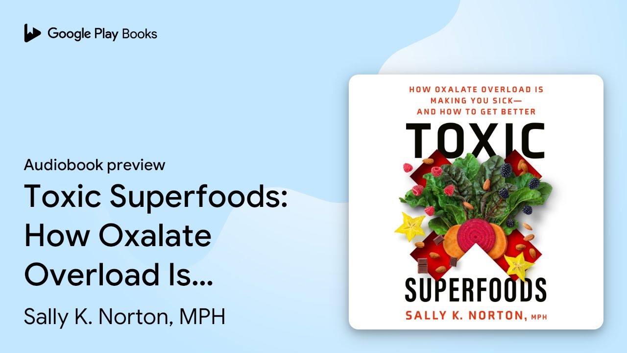 Toxic Superfoods: How Oxalate Overload Is… by Sally K. Norton, MPH · Audiobook preview