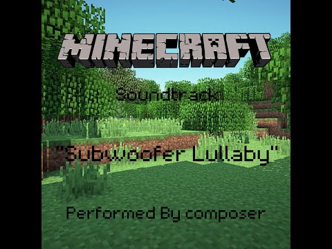 composer - Minecraft - Subwoofer Lullaby | Performed by composer |