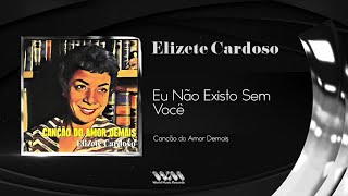Elizete Cardoso - Eu Não Existo Sem Você