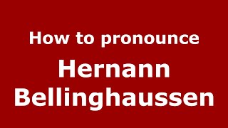 How to pronounce Hernann Bellinghaussen