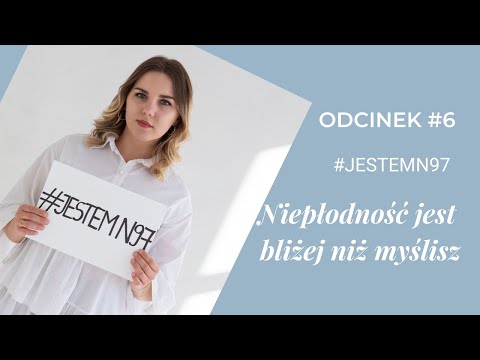 #JestemN97 - Niepłodność jest bliżej niż myślisz Odcinek #6