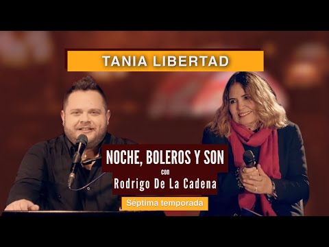 Tania Libertad | Noche, Boleros y Son con Rodrigo de la Cadena