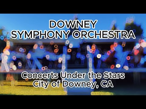 DOWNEY Symphony Orchestra, Concerts Under the Stars 2023, City of Downey, CA