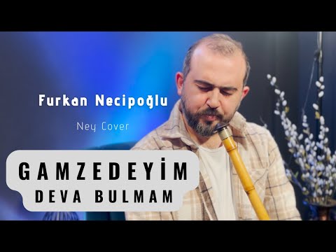Furkan Necipoğlu - Gamzedeyim Deva Bulmam #neycover
