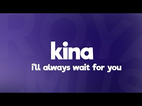 Kina - i'll always wait 4 u (Lyrics) feat. Kehard
