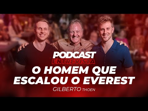 O HOMEM QUE ESCALOU O EVEREST com Gilberto Thoen