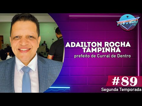 PREFEITO de CURRAL de DENTRO - ADAILDO ROCHA "TAMPINHA" - PARAISO CAST#89