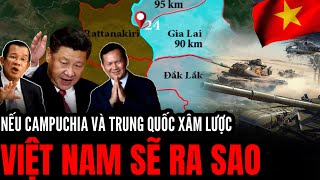 Nếu Campuchia Và Trung Quốc Xâm Lược Việt Nam Sẽ Ra Sao | Hiểu Rõ Hơn
