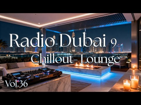 RADIO DUBAI 9 - Smooth Luxury Chillout Lounge  -- After Hours Chillout & Late Night Lounge Music