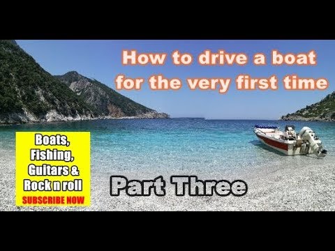 Boating for beginners: How to drive a boat for the first time - Part 3 /3