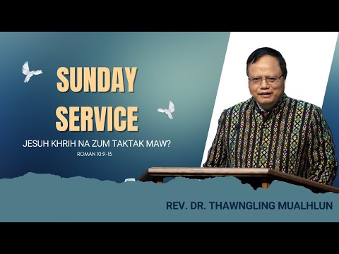 Rev. Dr. Thawngling Mualhlun- "Jesuh Na Zum Taktak Maw?" (Rom 10: 9-13)