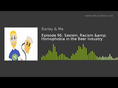 Episode 96: Sexism, Racism & Homophobia in the Beer Industry