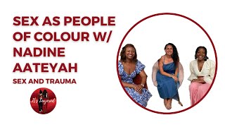S06E07: It's Layered | Delve Deeper into... Sex as POC with Sex Therapist Nadine Aateyah