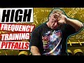 The 3 Pitfalls Of High Frequency Training