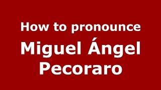 How to pronounce Miguel ángel Pecoraro