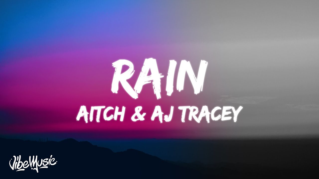 Aitch & AJ Tracey Lyrics - "Rain" Aitch & AJ Tracey Lyrics - "Rain"