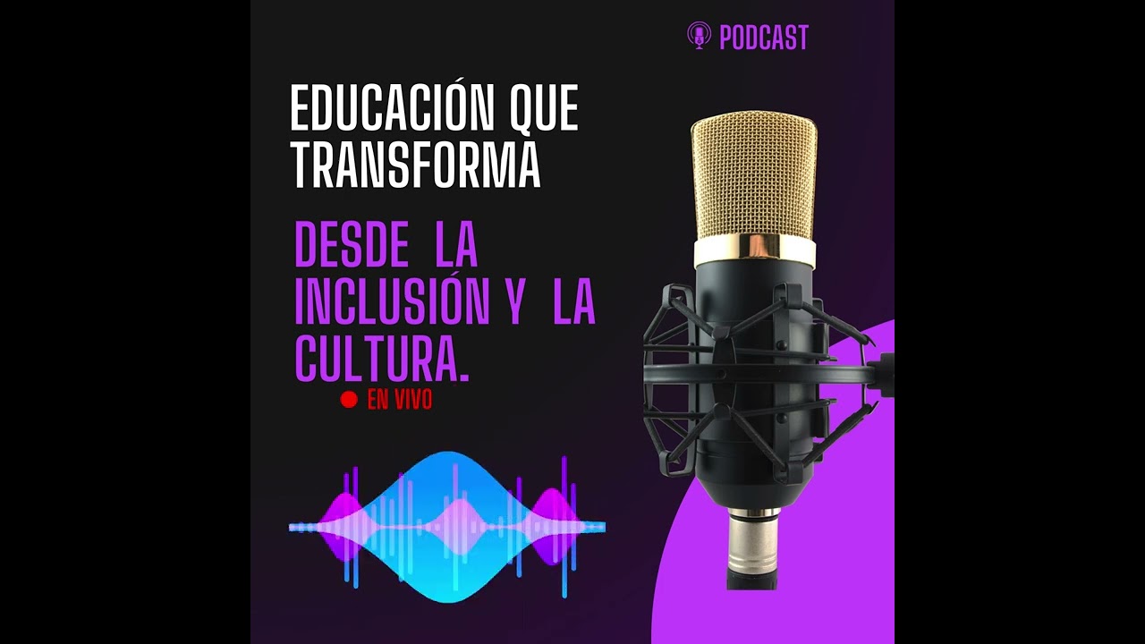 PODCAST EDUCACION QUE TRANSFORMA