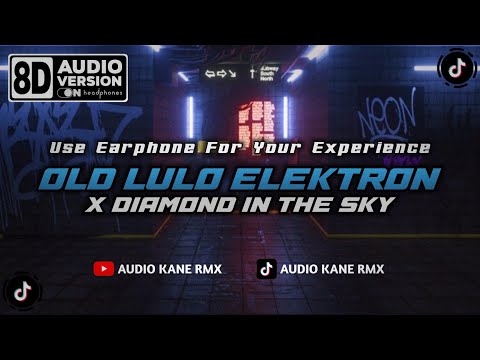 DJ OLD LULO ELEKTRON X DIAMOND IN THE SKY [8D AUDIO VERSION]